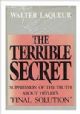 The Terrible Secret: Suppression of the Truth about Hitler's "Final Solution" 